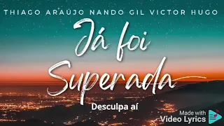 JÁ FOI SUPERADA [Thiago Araújo, Nando Gil, Victor Hugo]