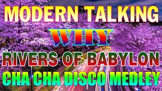 MODERN TALKING x WHY x RIVERS OF BABYLON 💥 NEW CHA CHA DISCO MEDLEY 2024