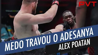 ALEX POATAN: "ADESANYA TEVE MEDO DE PERDER DE FORMA PIOR"