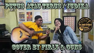 PUTUS ATAU TERUS (JUDIKA) COVER BY FIRLY AND GUN'S ACOUSTIC VERSION