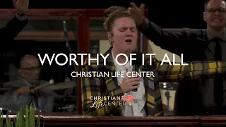 Christian Life Center - Worthy Of It All