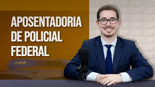 APOSENTADORIA DE POLICIAL FEDERAL