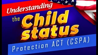 Understanding The Child Status Protection Act (CSPA)