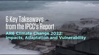 6 Key Takeaways from the IPCC's Climate Change Report on Impacts, Adaptation and Vulnerability