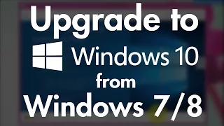 Free Upgrade to Windows 10 from Windows 7/8 (Step by Step)
