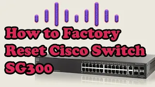 How to do Factory reset, Cisco switch  SG300 - 28 Port