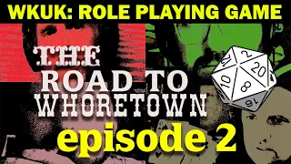 The Road To Whoretown: Chapter 2 (WKUK try a roleplaying game... again)