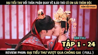 Review Phim Đại Tiểu Thư Đổi Thân Phận Quay Về Báo T.hù Em Gái Thâm Độc | Bản Full Tập 1 - 24