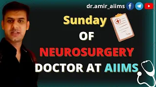 A DAY IN LIFE OF NEUROSURGERY DOCTOR AT AIIMS