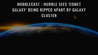Hubble sees 'Comet Galaxy' being ripped apart by galaxy cluster 1-3 EPISODE