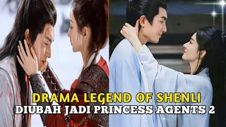 DRAMA Legend Of Shenli DIUBAH Jadi Princess Agents 2, Ini Faktanya ❓