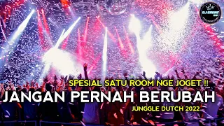 SATU ROOM AUTO NGE JOGET! DJ JANGAN PERNAH BERUBAH X MELEPAS LAJANG FULL BASS NEW JUNGGLE DUTCH 2022