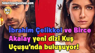 İbrahim Çelikkol ve Birce Akalay yeni dizi Kuş Uçuşu'nda buluşuyor! Sevda Yola Anlatıyor