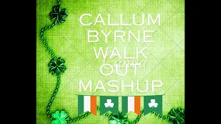 Callum byrne walk out Mashup