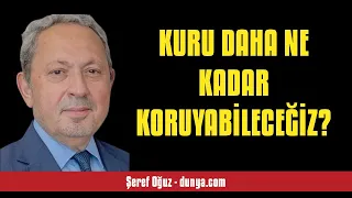 ŞEREF OĞUZ: KURU DAHA NE KADAR KORUYABİLECEĞİZ? - SESLİ KÖŞE YAZISI