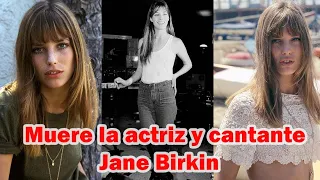 Última hora. Fallece la cantante y actriz Jane Birkin a los 76 años.