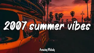2007 throwback mix ~songs that bring you back to 2007 summer night