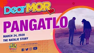 Dear MOR: "Pangatlo" The Natalie Story 03-24-2020