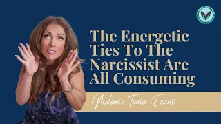 The Energetic Ties To The Narcissist Are All Consuming