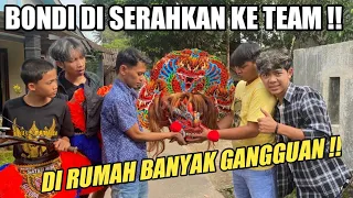 Banyak gangguan ||BONDI DI SERAHKAN KE TEAM