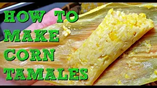 How To Make Fresh Corn Tamales | Sweet and Savory Corn Tamales Recipe | Tamales De Elote