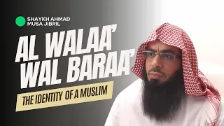 Walaa’ and Baraa’ and It's Importance | Shaykh Ahmad Musā Jibrīl (حفظه الله)