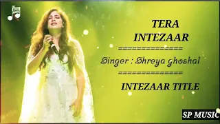 Tera Intezaar - Shreya Ghoshal || Intezaar Song || Shreya Ghoshal || Hindi New song ||Hindi Sad Song