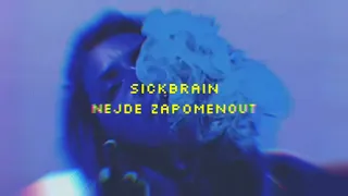 SickBRain - NEJDE ZAPOMENOUT