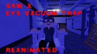 Saw X Eye Vacuum Trap Reanimated In Roblox [Squiggly3k]