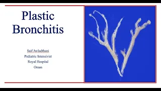 Plastic bronchitis. Dr.Saif Awlad Thani