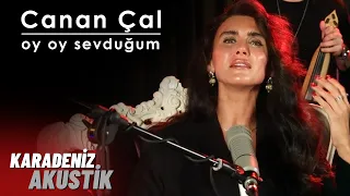 Canan Çal - Oy Oy Sevduğum | KaradenizAkustik