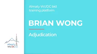 Brian Wong - Adjudication. Almaty WUDC bid training platform.