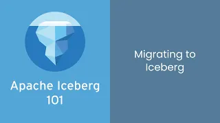 Apache Iceberg 101 Course - #9 - Migrating to Iceberg