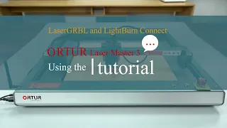 [Tutorial] How to connect Laser GRBL and LightBurn with Ortur LM3