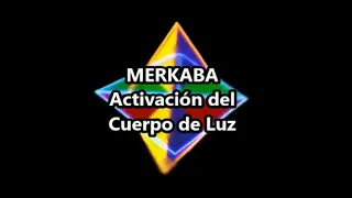 MERKABA: Activación del Cuerpo de Luz (los doce niveles de activación)