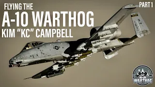 Flying the A-10 Warthog | Kim "KC" Campbell (PART 1)