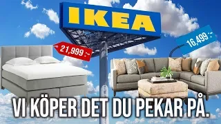 VI KÖPER DET DU PEKAR PÅ. IKEA-EDITION