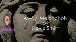 Away, Melancholy by Stevie Smith (detailed analysis)