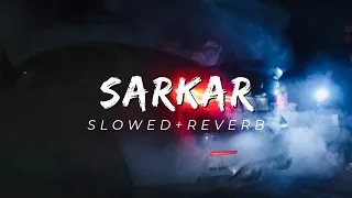 SARKAR - SLOWED+REVERB | Jaura Phagwara