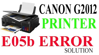 Canon G2012 Printer E05b Error Solution