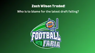 Football with Faria: Zach Wilson Traded, Jets Draft Plans