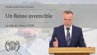 09 - Un Reino invencible | Dn. 2:31-49 | Pastor B. Lozano | IBRPG