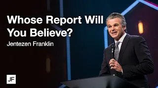 Whose Report Will You Believe? | Jentezen Franklin