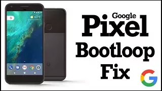 How to Fix The Google Pixel Bootloop (Maybe)