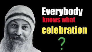 When You Celebrate, The Whole Existence Participates with You | Osho Quotes