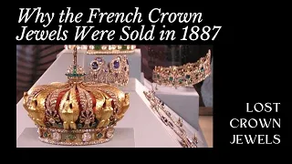 Why the French Crown Jewels Were Sold in 1887, Almost a Century after the French Revolution