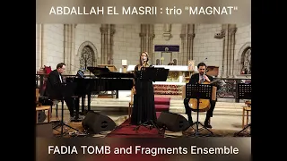 MAGNAT. ODE Trio. ABDALLAH EL MASRI. Lyr. PAUL CHAOUL. FADIA TOMB and Fragments Ensemble