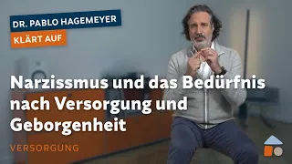 Narzissmus und das Bedürfnis nach Versorgung und Geborgenheit – Pablo Hagemeyer klärt auf