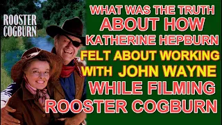 What KATHERINE HEPBURN REALLY FELT about JOHN WAYNE after working with him on ROOSTER COGBURN!