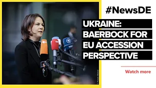Ukraine: Baerbock promotes EU accession perspective | #NewsDE